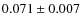 $0.071 \pm 0.007$