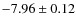 $-7.96 \pm 0.12$