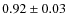 $0.92 \pm 0.03$