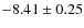 $-8.41 \pm 0.25$