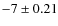 $-7 \pm 0.21$