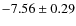 $-7.56 \pm 0.29$