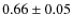 $0.66 \pm 0.05$