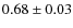 $0.68 \pm 0.03$