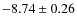 $-8.74 \pm 0.26$