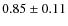 $0.85 \pm 0.11$