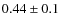 $0.44 \pm 0.1$