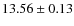 $13.56 \pm 0.13$