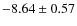 $-8.64 \pm 0.57$