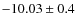 $-10.03 \pm 0.4$