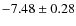 $-7.48 \pm 0.28$