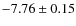 $-7.76 \pm 0.15$