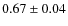 $0.67 \pm 0.04$