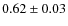 $0.62 \pm 0.03$