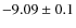 $-9.09 \pm 0.1$