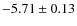 $-5.71 \pm 0.13$