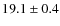 $19.1 \pm 0.4$