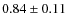 $0.84 \pm 0.11$