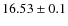 $16.53 \pm 0.1$