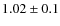 $1.02 \pm 0.1$