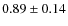 $0.89 \pm 0.14$