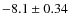 $-8.1 \pm 0.34$