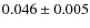 $0.046 \pm 0.005$