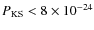 $P_{\rm KS}< 8\times10^{-24}$