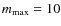 $m_{{\rm max}} = 10$