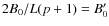 $2B_{0}/L(p+1)=B_{0}^{\prime}$