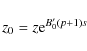 \begin{displaymath}
z_{0} = z {{\rm e}^{B_{0}^{\prime}(p+1)s}}
\end{displaymath}