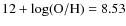$12 + \log ({\rm O/H})=8.53$