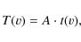 \begin{displaymath}T(v) = A\cdot t(v),
\end{displaymath}