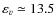 $\varepsilon_v \simeq 13.5$