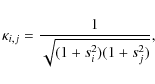 \begin{displaymath}\kappa_{i,j} = \frac{1}{\sqrt{(1+s^2_i)(1+s^2_j)}},
\end{displaymath}