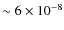 $\sim 6\times10^{-8}$