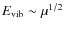 $E_{\rm vib} \sim \mu^{1/2}$