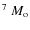 $^7~M_{\rm o}$