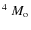$^4~M_{\rm o}$