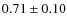 $0.71\pm0.10$