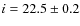 $i=22.5\pm0.2$