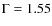 $\Gamma = 1.55$