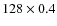 $128\times 0.4$