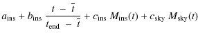 $\displaystyle a_{{\rm ins}} + b_{{\rm ins}}~\frac{t~-~\overline{t}}{t_{{\rm end...
...\overline{t}} + c_{{\rm ins}}~M_{{\rm ins}}(t) + c_{{\rm sky}}~M_{{\rm sky}}(t)$