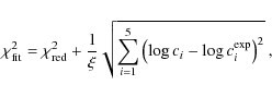 \begin{displaymath}
\chi_{{\rm fit}}^2 = \chi_{{\rm red}}^2 + \frac{1}{\xi}\sqrt...
..._{i=1}^{5}{\left(\log{c_i}-\log{c_i^{{\rm exp}}}\right)^2} }~,
\end{displaymath}