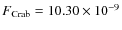 $F_{{\rm Crab}} = 10.30 \times 10^{-9}$