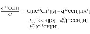 \begin{eqnarray*}\frac{{\rm d}[^{13}\rm {CCH}]}{{\rm d}t} &=& \it {k}_{\rm r} [\...
...m {CCH}][H]\\
&& + \it {k}_{\rm ex}^{(b)} [\rm {C^{13}CH}][H],
\end{eqnarray*}