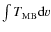 $\int T_{\rm MB} {\rm d}v$