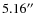 $5.16\hbox {$^{\prime \prime }$ }$