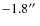 $ -1.8\hbox{$^{\prime\prime}$ }$